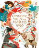 Fantastic Tales For Fearless Girls: 31 Inspirational Stories From Around The World
