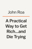 A Practical Way To Get Rich . . . And Die Trying: A Cautionary Tale