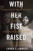 With Her Fist Raised: Dorothy Pitman Hughes And The Transformative Power Of Black Community Activism - 9780807008898