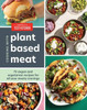 Cooking With Plant-Based Meat: 75 Satisfying Recipes Using Next-Generation Meat Alternatives