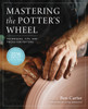 Mastering The Potter'S Wheel: Techniques, Tips, And Tricks For Potters