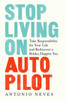 Stop Living On Autopilot: Take Responsibility For Your Life And Rediscover A Bolder, Happier You