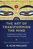 The Art of Transforming the Mind: A Meditator's Guide to the Tibetan Practice of Lojong