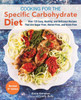 Cooking For The Specific Carbohydrate Diet: Over 125 Easy, Healthy, and Delicious Recipes that are Sugar-Free, Gluten-Free, and Grain-Free