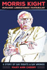Morris Kight: Humanist, Liberationist, Fantabulist: A Story of Gay Rights and Gay Wrongs