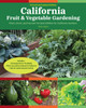 California Fruit & Vegetable Gardening, 2nd Edition: Plant, Grow, and Harvest the Best Edibles for California Gardens