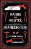 Making The Monster: The Science Behind Mary Shelley'S Frankenstein