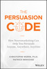 The Persuasion Code: How Neuromarketing Can Help You Persuade Anyone, Anywhere, Anytime