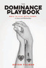 The Dominance Playbook: Ways to Play With Power in Scenes and Relationships