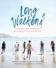 Long Weekend: Guidance and Inspiration for Creating Your Own Personal Retreat