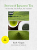 Stories of Japanese Tea: The Regions, the Growers, and the Craft