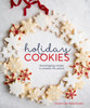 Holiday Cookies: Showstopping Recipes To Sweeten The Season [A Baking Book]