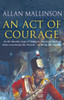 An Act Of Courage: (The Matthew Hervey Adventures: 7): A compelling and unputdownable military adventure from bestselling author Allan Mallinson