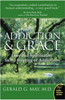 Addiction And Grace: Love And Spirituality In The Healing Of Addictions