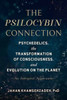 The Psilocybin Connection: Psychedelics, the Transformation of Consciousness, and Evolution on the Planet-- An Integral Approach