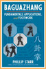 Baguazhang: Fundamentals, Applications, And Footwork