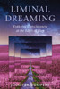 Liminal Dreaming: Exploring Consciousness At The Edges Of Sleep
