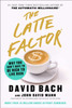 The Latte Factor: Why You Don't Have to Be Rich to Live Rich