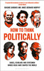 How to Think Politically: Sages, Scholars and Statesmen Whose Ideas Have Shaped the World