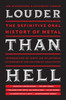 Louder Than Hell: The Definitive Oral History of Metal
