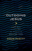 Outdoing Jesus: Seven Ways to Live out the Promise of Greater Than