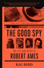 The Good Spy: The Life And Death Of Robert Ames