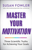 Master Your Motivation: Three Scientific Truths for Achieving Your Goals