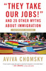 They Take Our Jobs!: And 20 Other Myths About Immigration