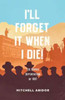 I'll Forget It When I Die!: The Bisbee Deportation of 1917