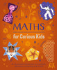 Maths for Curious Kids: An Illustrated Introduction to Numbers, Geometry, Computing, and More!