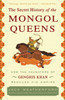 The Secret History Of The Mongol Queens: How The Daughters Of Genghis Khan Rescued His Empire