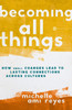 Becoming All Things: How Small Changes Lead To Lasting Connections Across Cultures