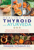 Healing The Thyroid With Ayurveda: Natural Treatments For Hashimoto'S, Hypothyroidism, And Hyperthyroidism