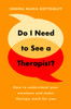 Do I Need to See a Therapist?: How to understand your emotions and make therapy work for you