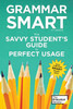 Grammar Smart, 4Th Edition: The Savvy Student'S Guide To Perfect Usage
