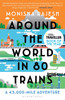 Around the World in 80 Trains: A 45,000-Mile Adventure