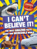 I Can'T Believe It!: The Most Amazing Facts About Our Incredible World