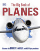 The Big Book of Planes: Discover the Biggest, Fastest and Best Flying Machines