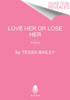 Love Her or Lose Her: A Novel