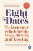 Eight Dates: To Keep Your Relationship Happy, Thriving And Lasting