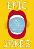 Epic Jokes: 20+ Wickedly Entertaining Stories For Retelling