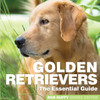 Golden Retrievers: The Essential Guide