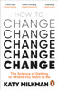 How to Change: The Science of Getting from Where You Are to Where You Want to Be