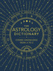 The Astrology Dictionary: Cosmic Knowledge From A To Z