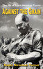 Against The Grain: The Life Of Frank Newman Turner