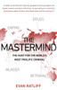 The Mastermind: The hunt for the World's most prolific criminal