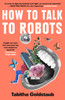 How To Talk To Robots: A Girls’ Guide to a Future Dominated by Ai