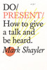 Do Present: How to give a talk and be heard.