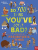 British Museum: So You Think You'Ve Got It Bad? A Kid'S Life In Prehistoric Times - 9781839942136
