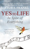 Yes To Life In Spite of Everything